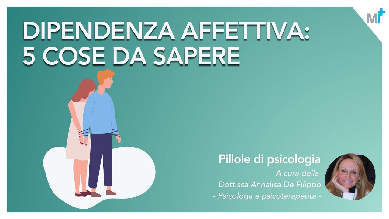 Dipendenza affettiva: cos'è e come si supera? - video dott. De Filippo psicologa e psicoterapeuta