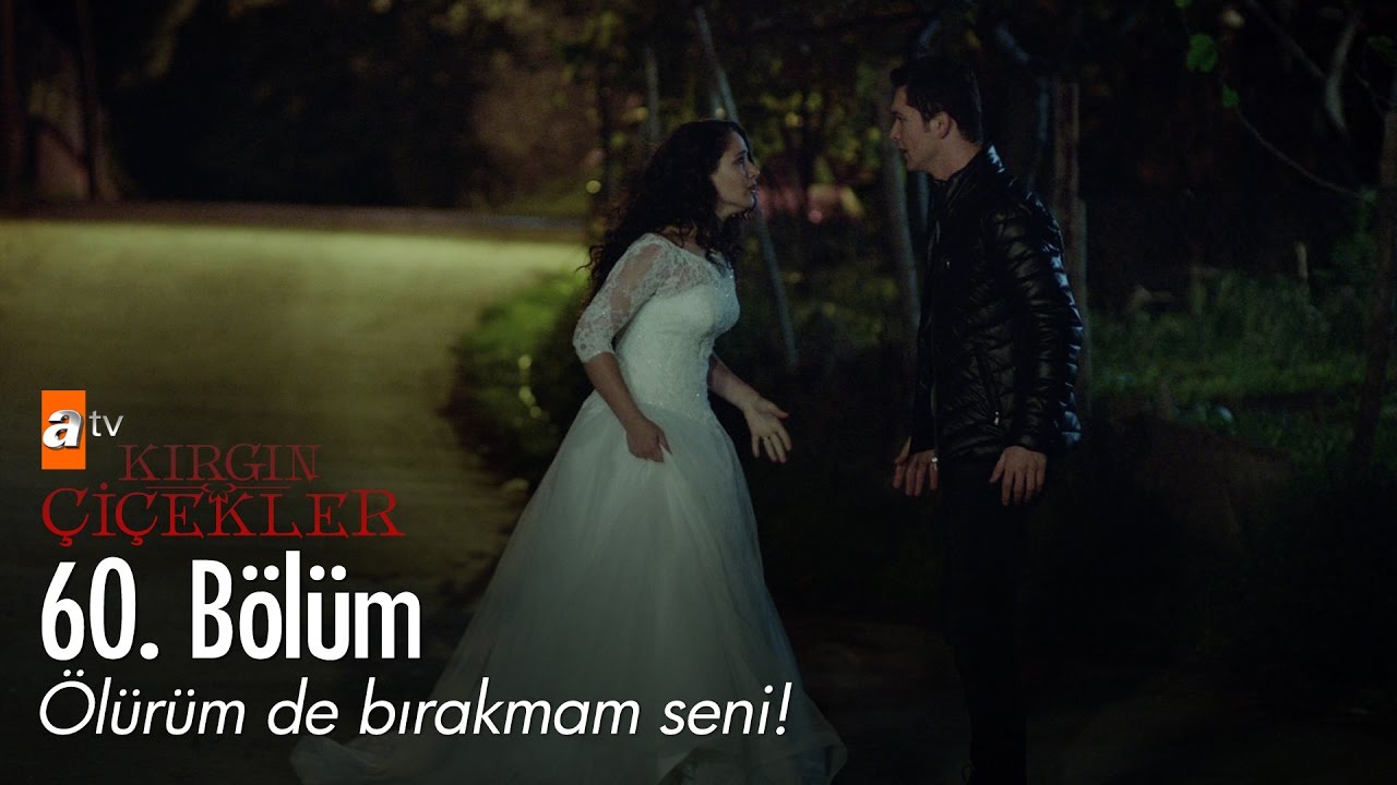 Ölürüm de bırakmam seni! - Kırgın Çiçekler 60. Bölüm - atv