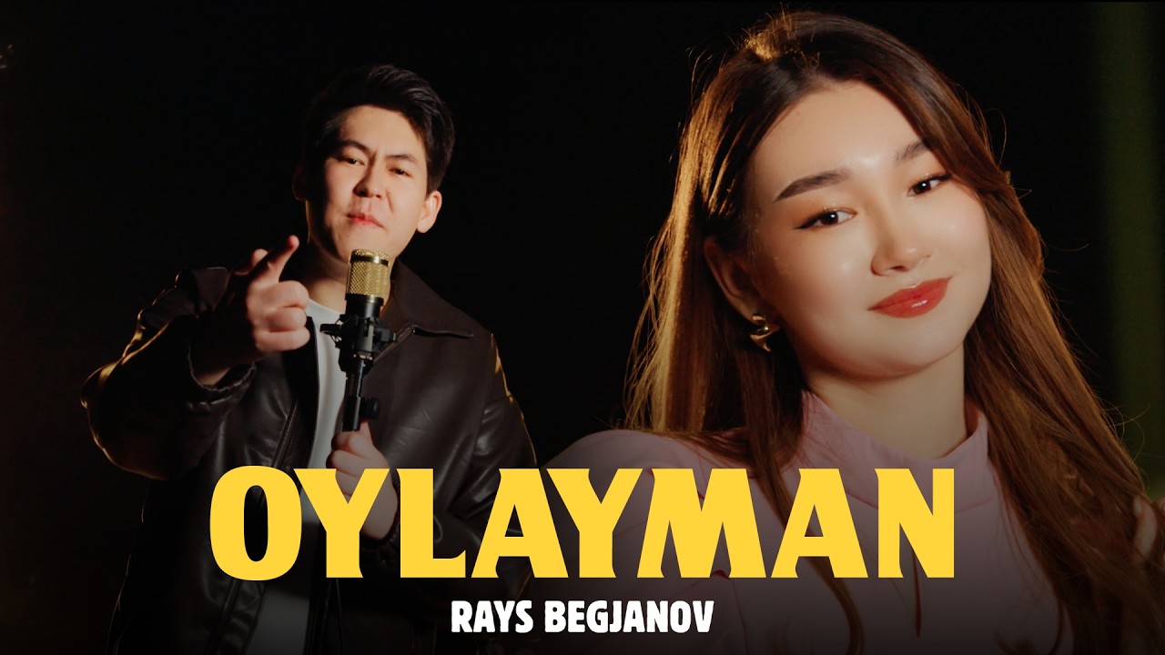 RAYS BEGJANOV - OYLAYMAN | Mood Video