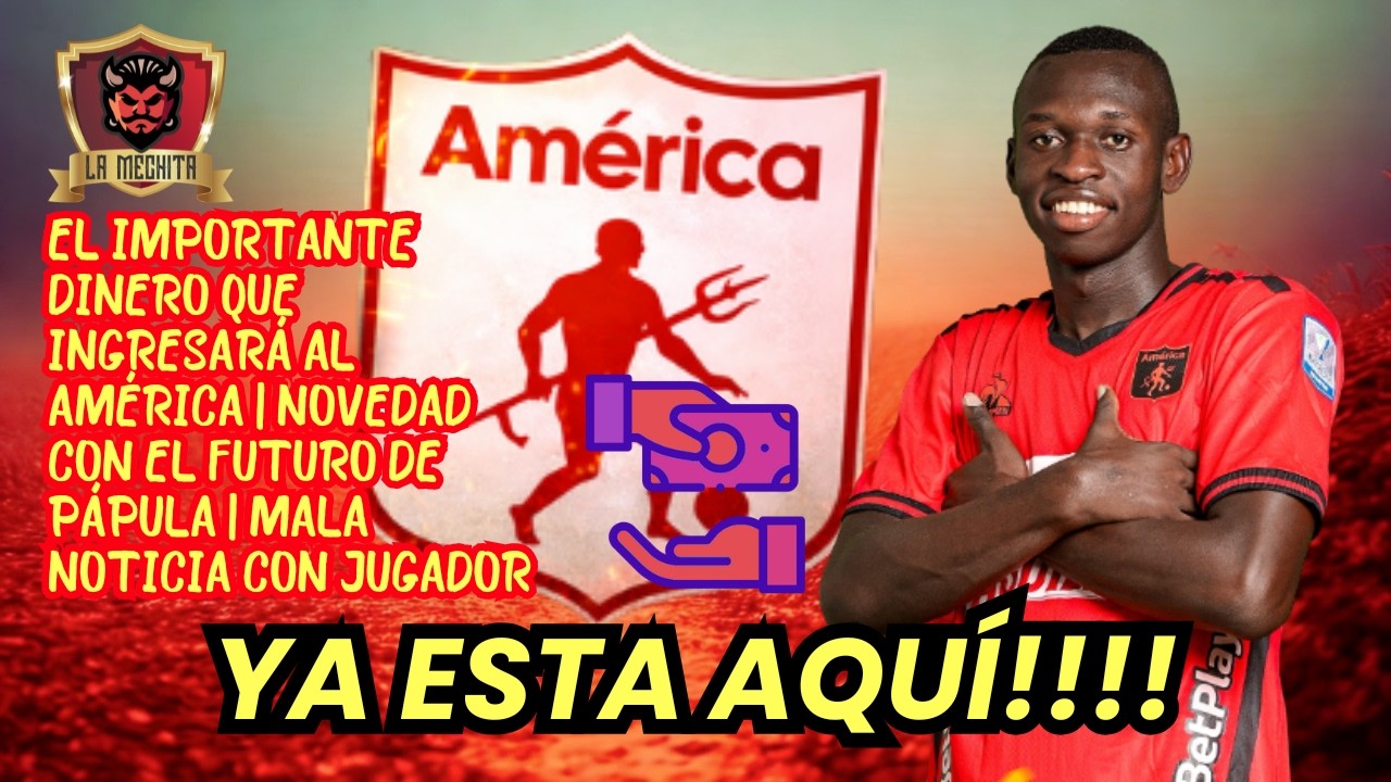 ⚠️EL IMPORTANTE DINERO QUE ENTRA AL AMÉRICA🚨NOVEDAD CON EL FUTURO DE PÁPULA👀MALA NOTICIA CON JUGADOR