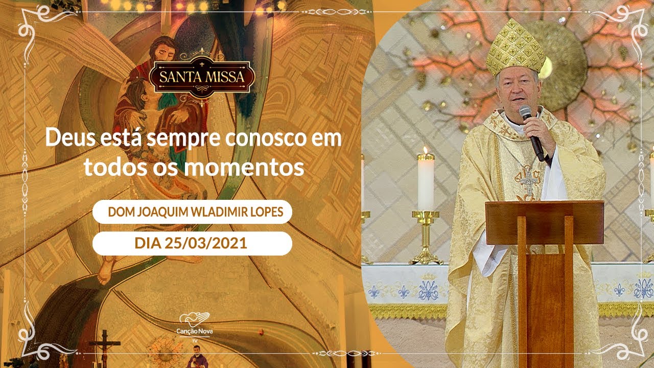 Deus está sempre conosco em todos os momentos - Dom Joaquim Wladimir Lopes  (25/03/2021)