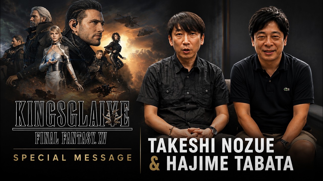 Kingsglaive: Final Fantasy XV | Special Message from Takeshi Nozue & Hajime Tabata