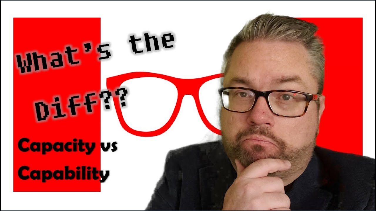Capacity vs Capability....what's the diff?