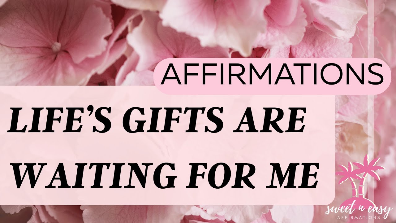 Receiving Affirmations - The World is Full of Gifts Waiting for Me