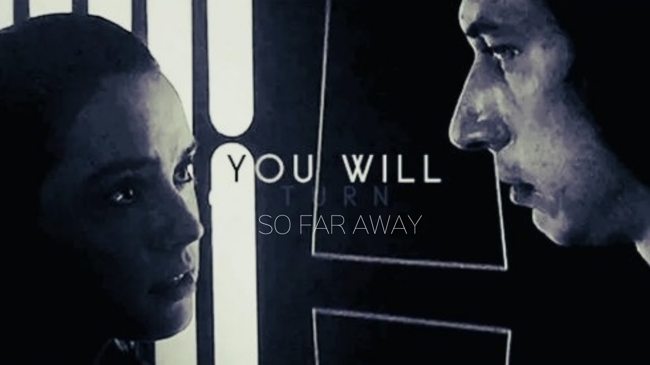 Kylo Ren X Rey | So Far Away (Reylo)