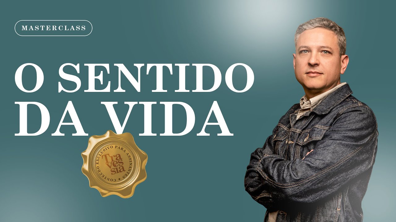 TRAVESSIA | MASTERCLASS - O SENTIDO DA VIDA