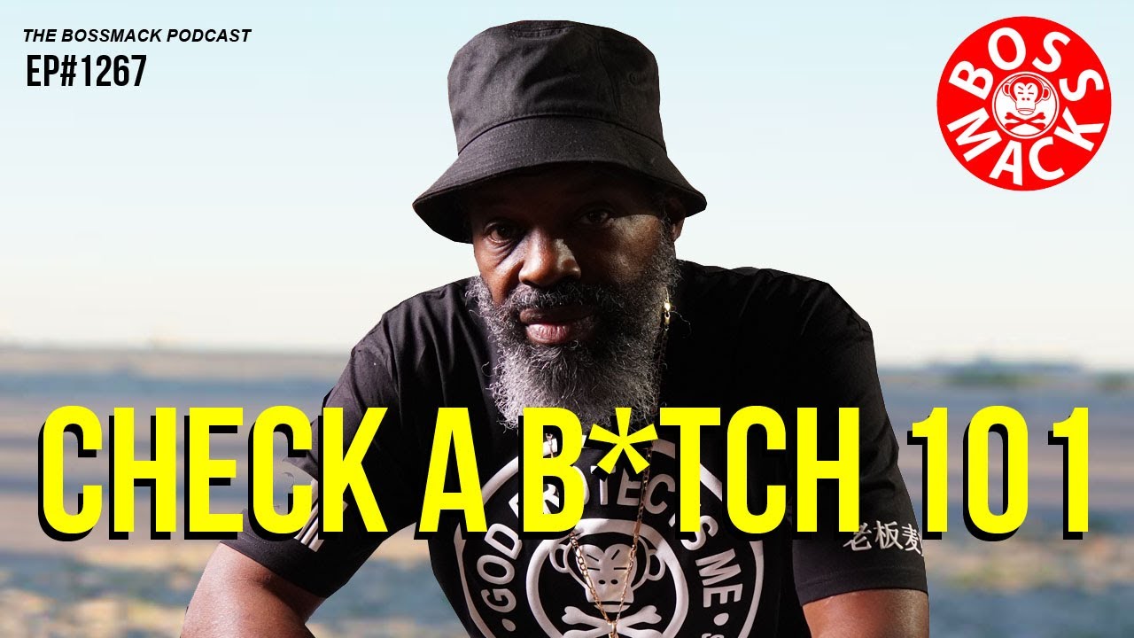 #TheBossMackPodcast - EP#1267 - CHECK A B*TCH 101