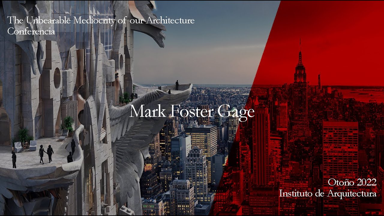Mark Foster Gage, The Unbearable Mediocrity of our Architecture - Conferencia