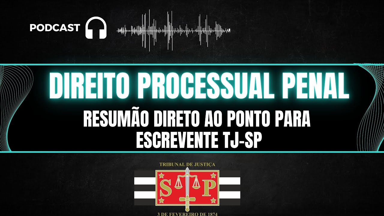 TJ-SP CONCURSO ESCREVENTE: PODCAST RESUMAO PROCESSO PENAL: PEGADINHAS E MACETES DA VUNESP