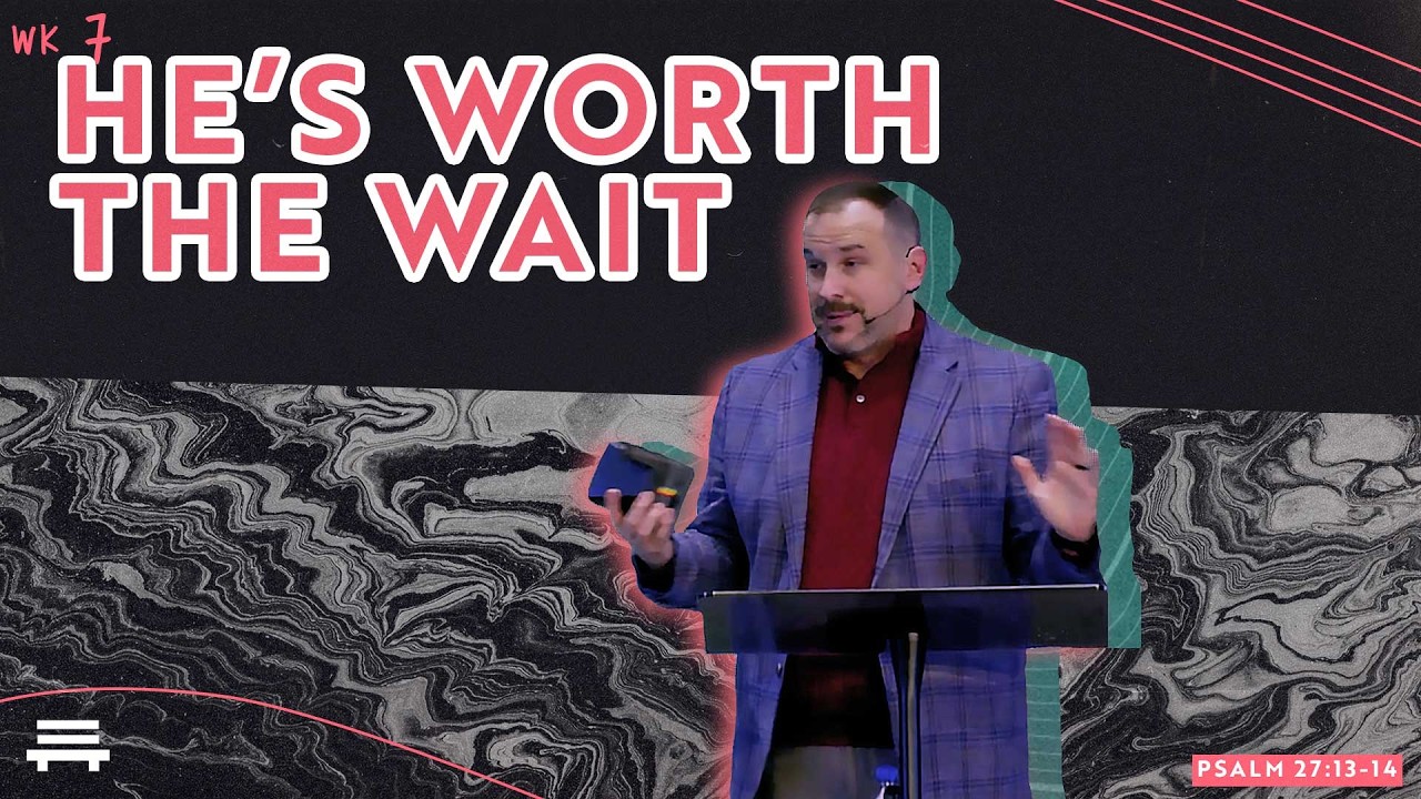 Psalm 27:13-14  / / HE'S WORTH THE WAIT