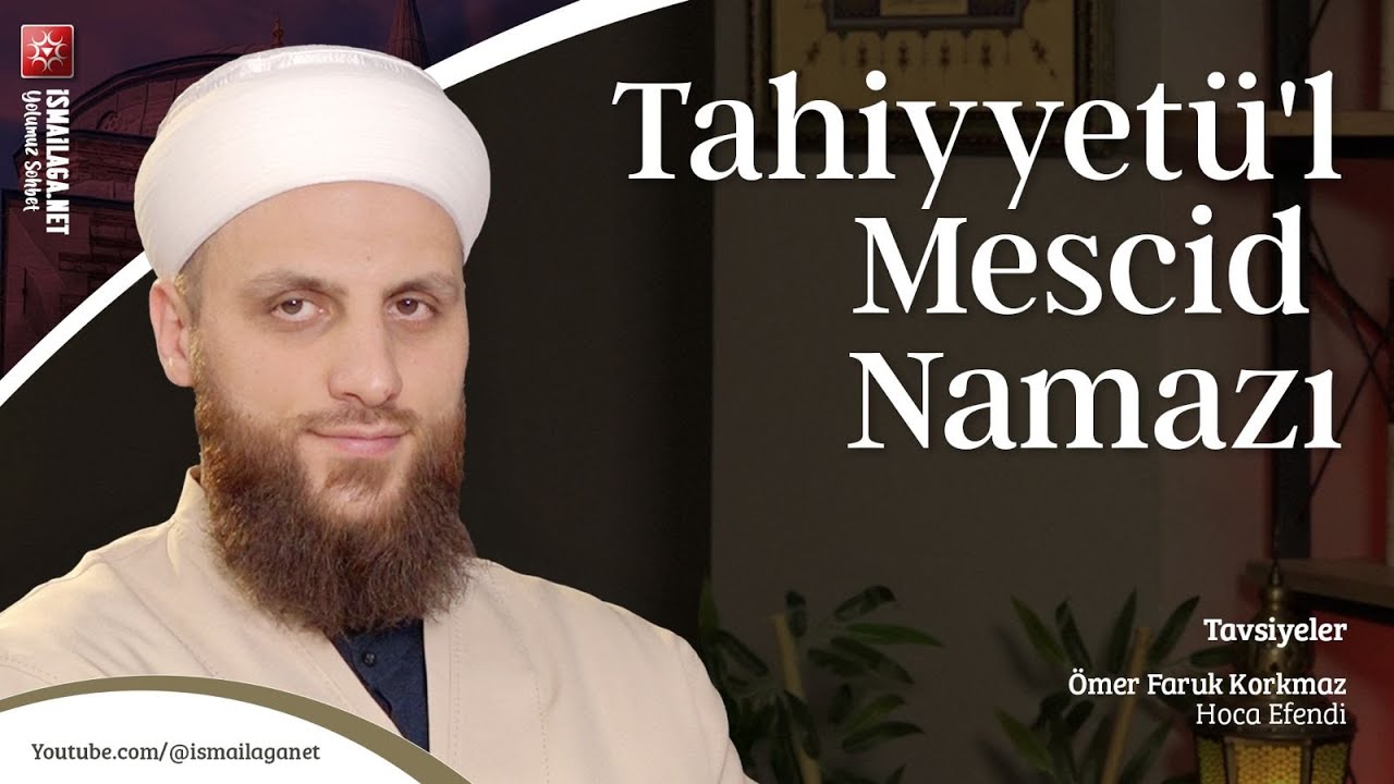 Tavsiyeler: Tahiyyetü'l Mescid Namazı - Ömer Faruk Korkmaz Hoca Efendi
