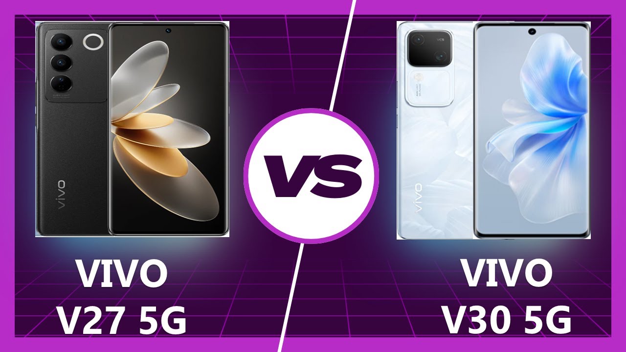 Vivo V30 vs Vivo V27: Upgrade or Downgrade?