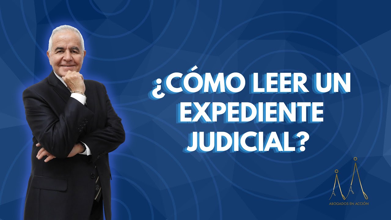 ¿Cómo leer un expediente judicial?