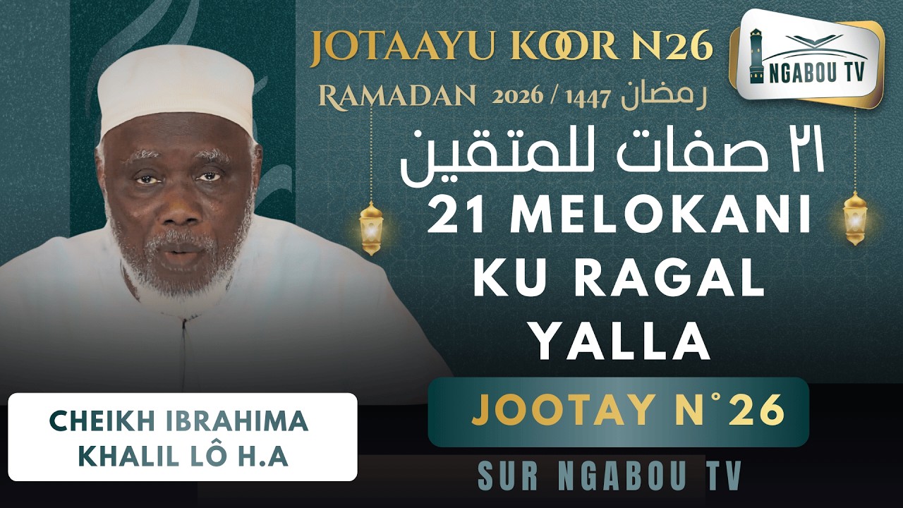 26 Diotayou Koor - Cheikh Ibrahima Khalil Lô HA 21 Melokani ku Ragal yalla (٢١ صفات للمتقين )
