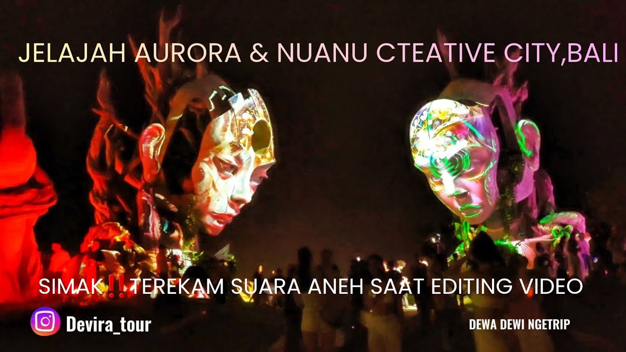 JELAJAH AURORA & NUANU CREATIVE CITY BALI, SIMAK‼️TEREKAM SUARA ANEH SAAT EDITING VIDEO 