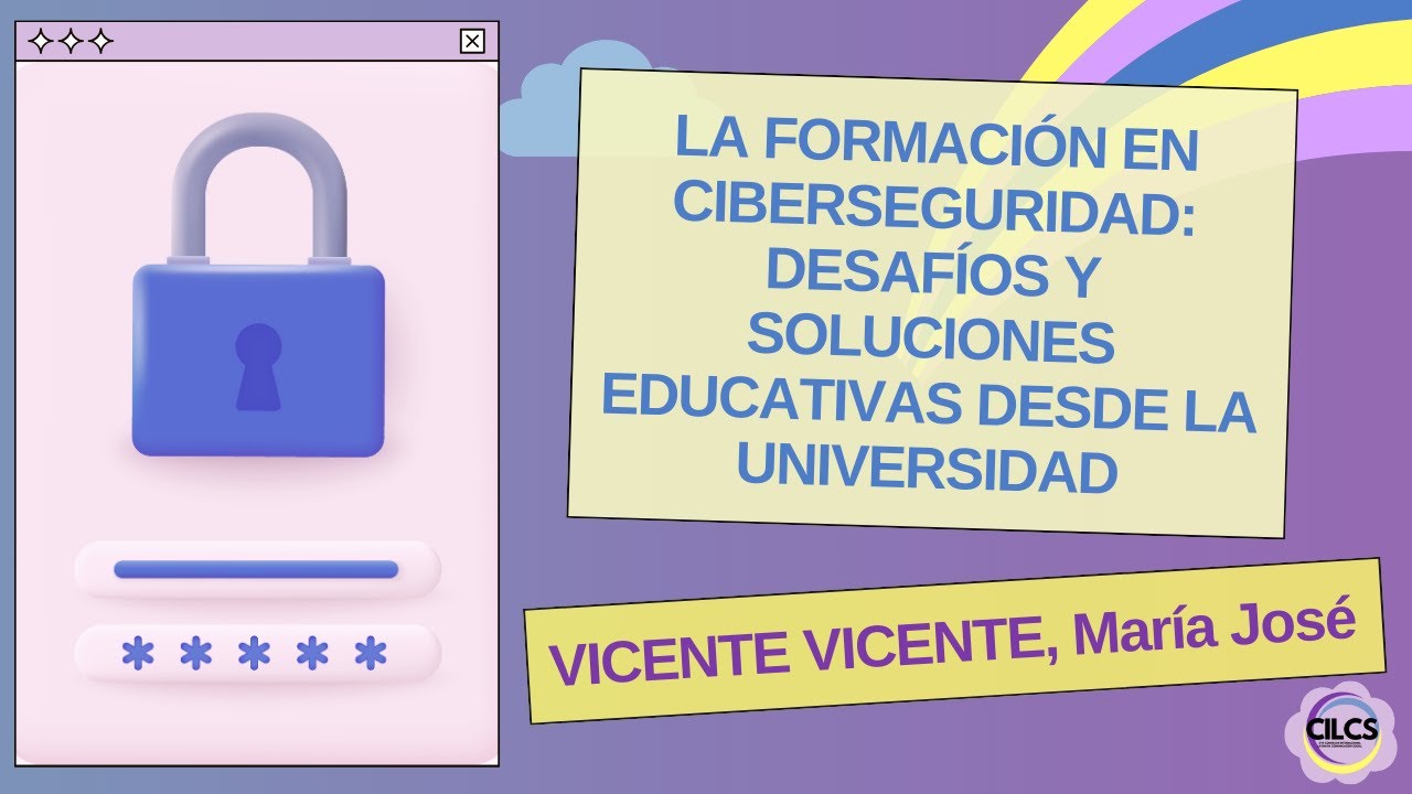 VICENTE VICENTE: La formación en ciberseguridad: desafíos y soluciones educativas desde la univ