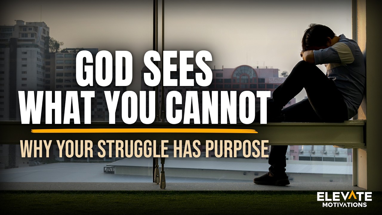God Sees What You Cannot&mdash;Why Your Struggle Has Purpose | Christian Motivation