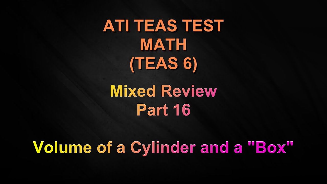 ATI TEAS 6 - MATH - Mixed Review - Part 16 - Volume of a Cylinder and a "Box"