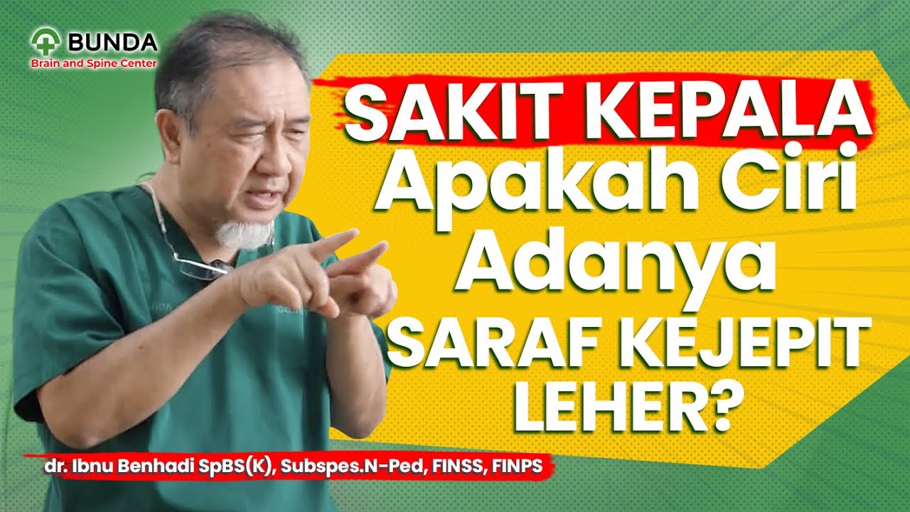 SAKIT KEPALA APAKAH CIRI ADANYA SARAF KEJEPIT LEHER? - dr. Ibnu Benhadi. Sp.BS