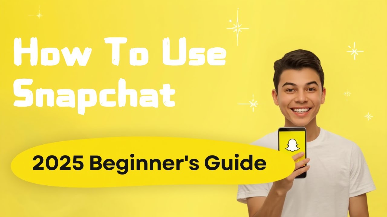 How To Use Snapchat - 2025 Beginner&rsquo;s Guide