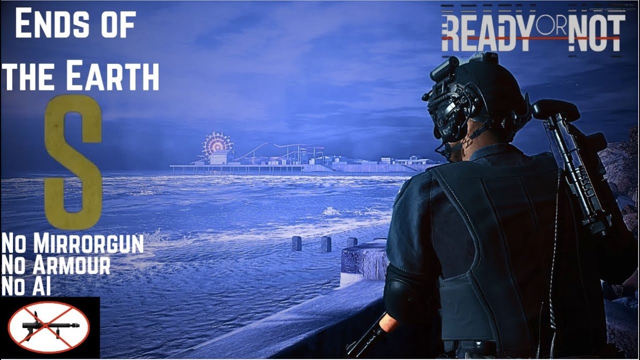 Ready or Not 1.0 - S rank - Solo Clear - Ends of the Earth - Ban Fully Semi Automatic Flashbangs