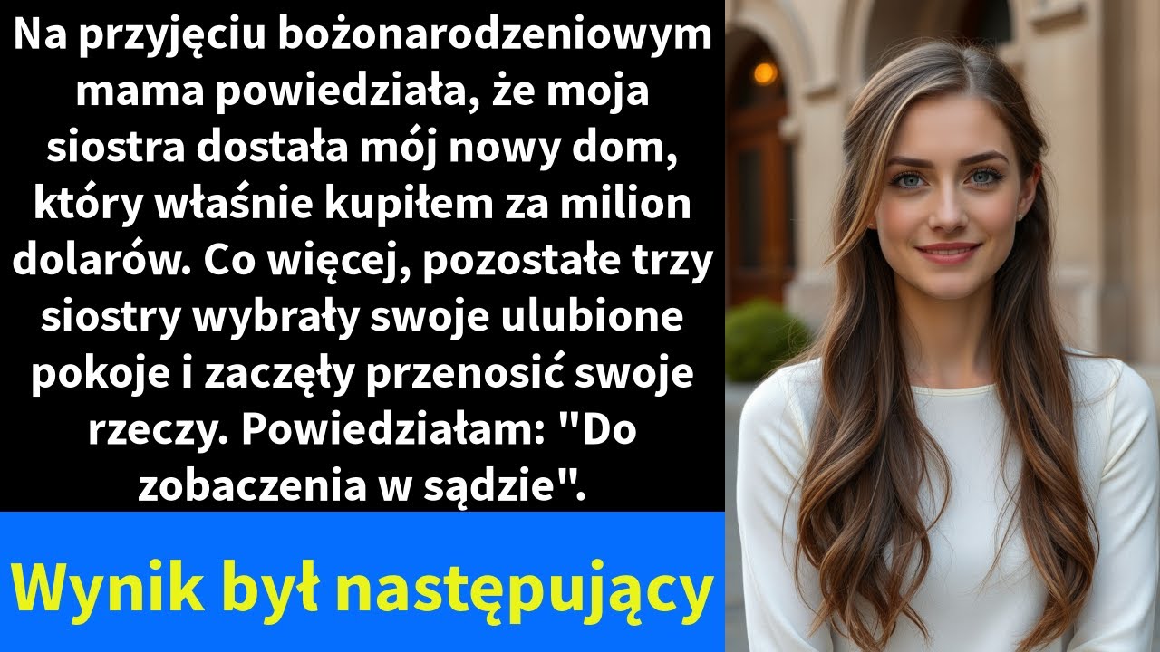 Na przyjęciu bożonarodzeniowym mama powiedziała, że moja siostra dostała mój nowy dom,