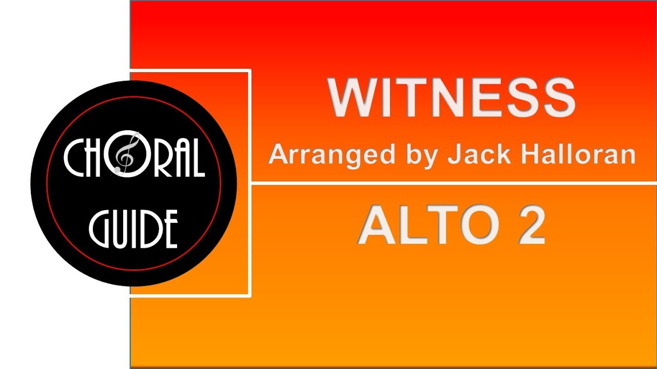 Witness - ALTO 2 (Arr J Halloran)