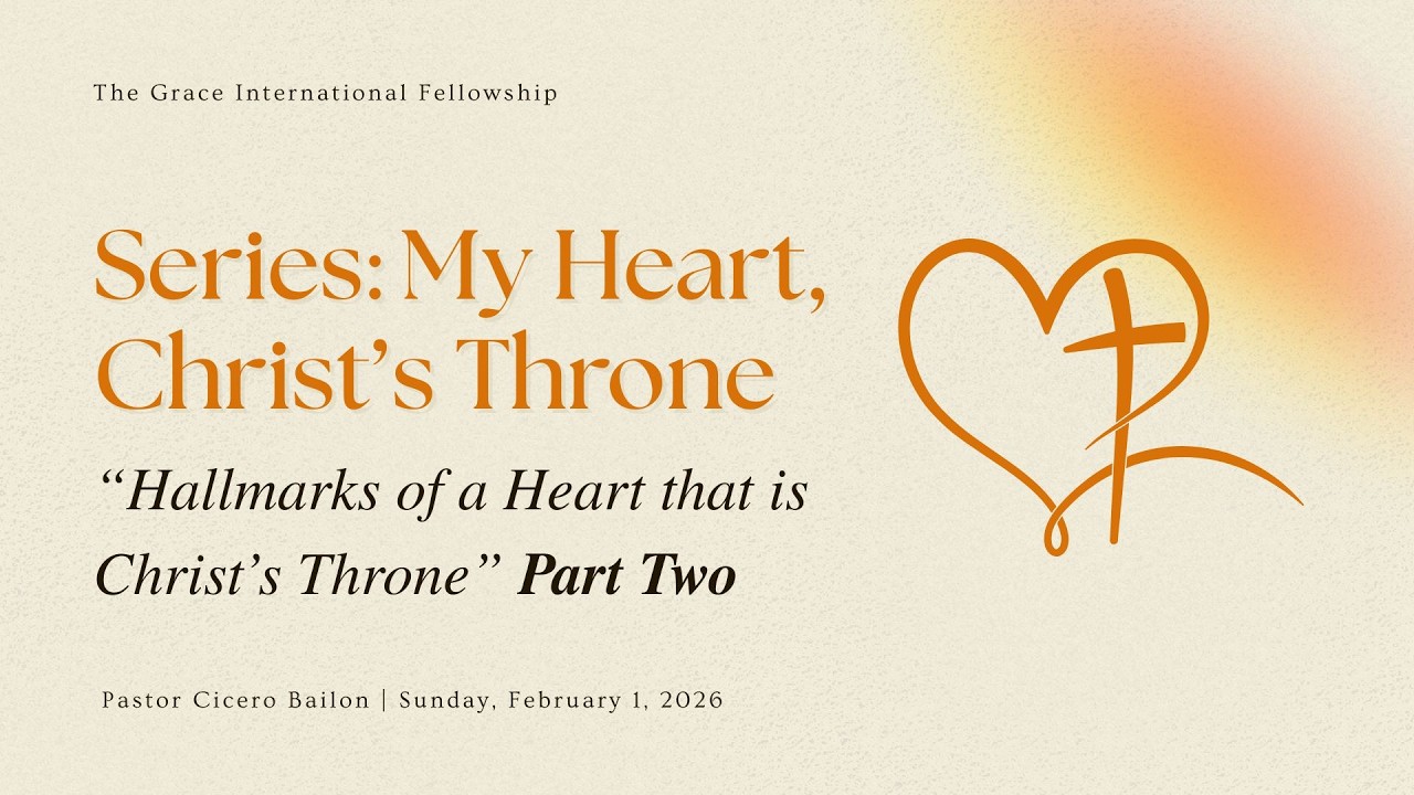 “Hallmarks of A Heart That Is Christ’s Throne Part 2 - Ptr. Cicero Bailon