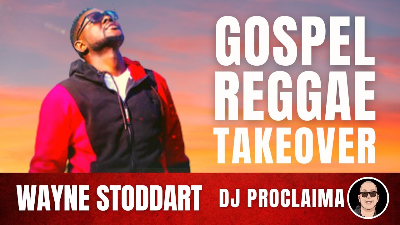 GOSPEL REGGAE | Wayne Stoddart | Gospel Reggae Takeover | DJ Proclaima