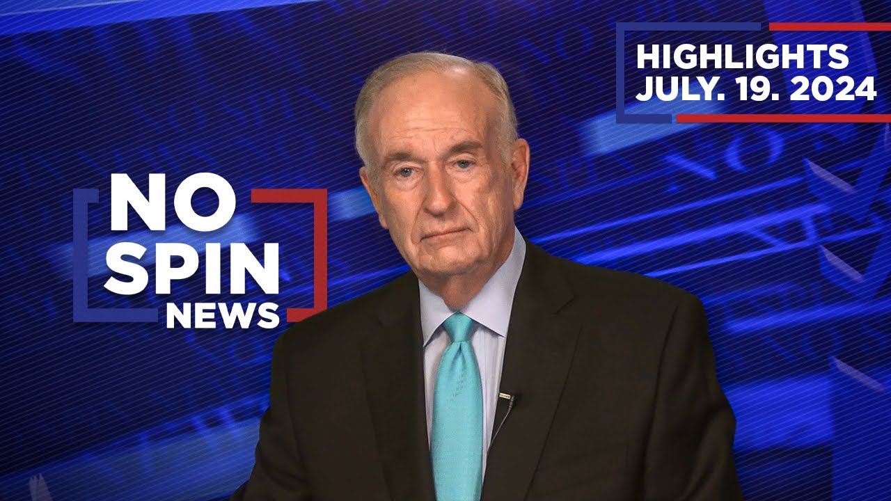 Highlights from BillOReilly com’s No Spin News | July 19, 2024