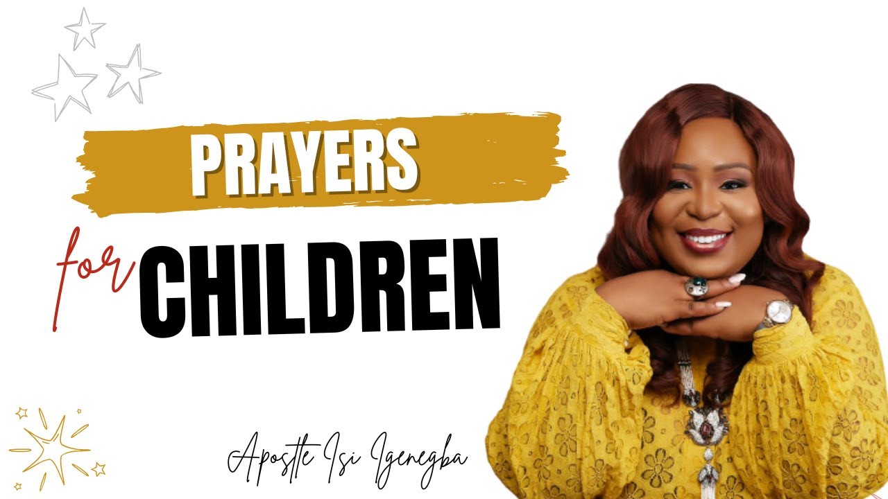 Prayers For Children | Apostle Isi Igenegba