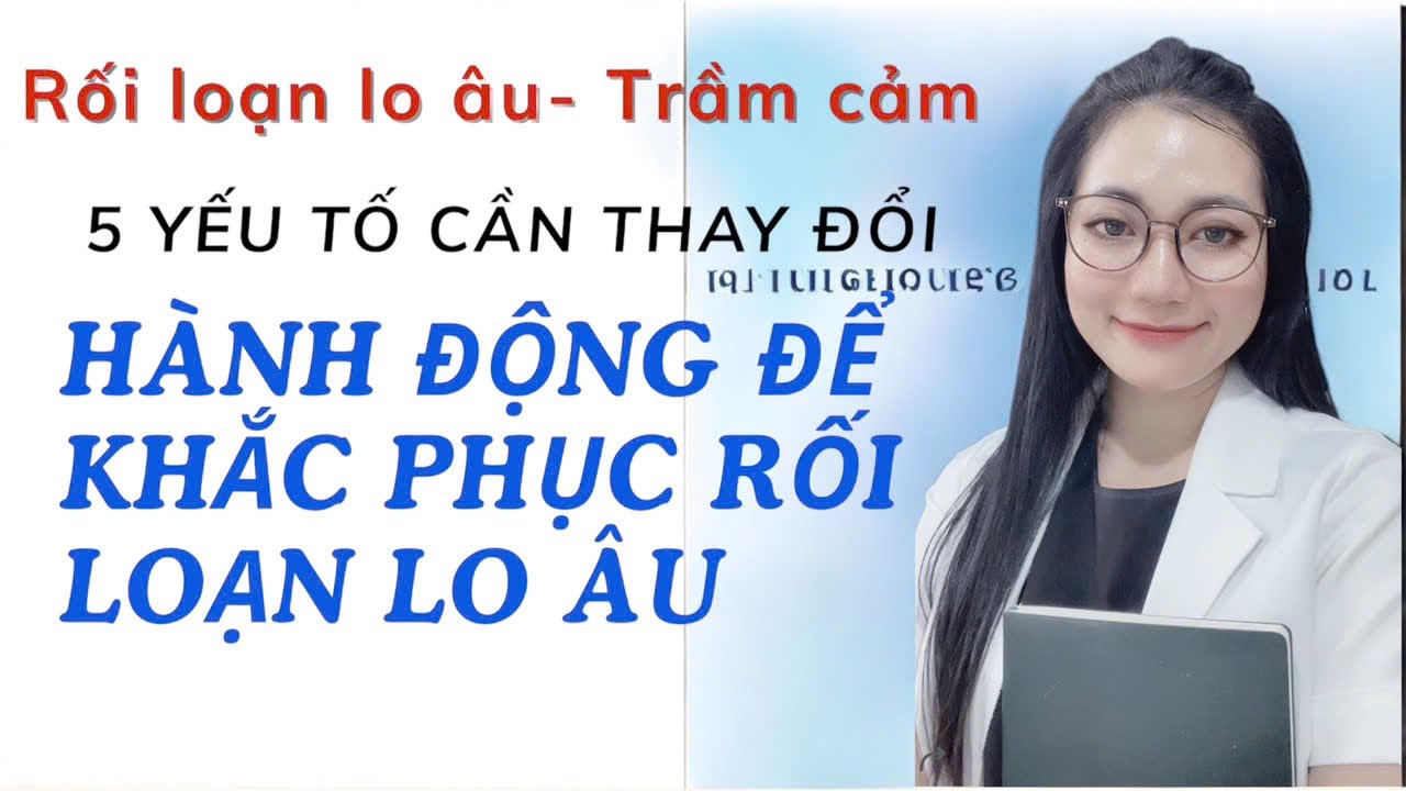 ̀5 YẾU TỐ CẦN THAY ĐỔI- KHẮC PHỤC RỐI LOẠN LO ÂU, TRẦM CẢM #roiloanloau #tramcam #overthinking