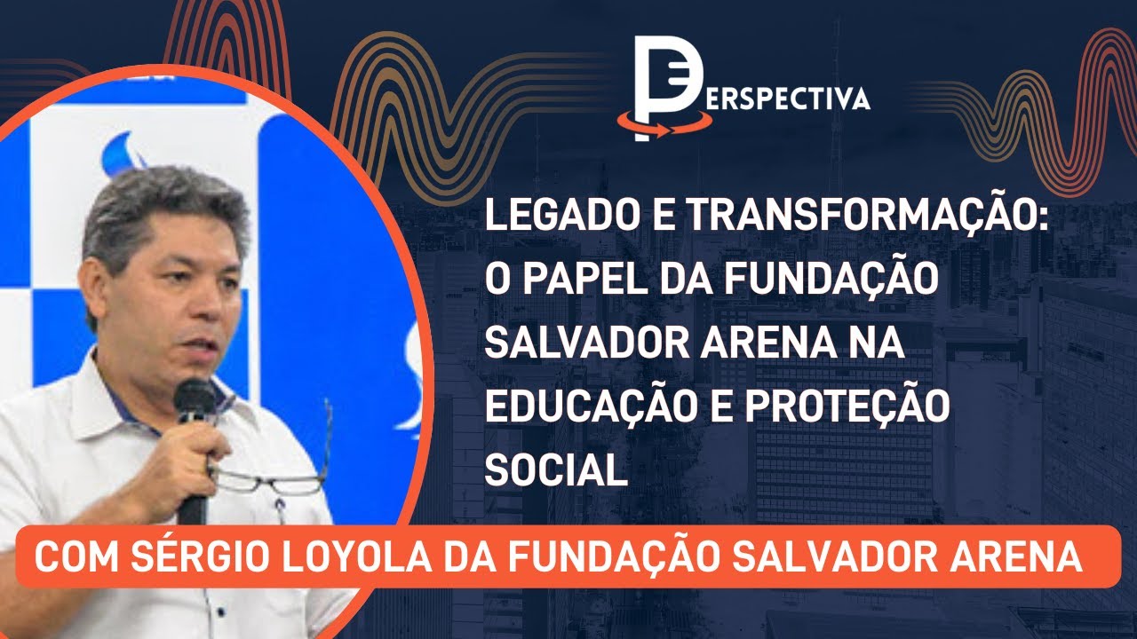 Perspectiva | Educação e Proteção Social como Legado com Sérgio Loyola