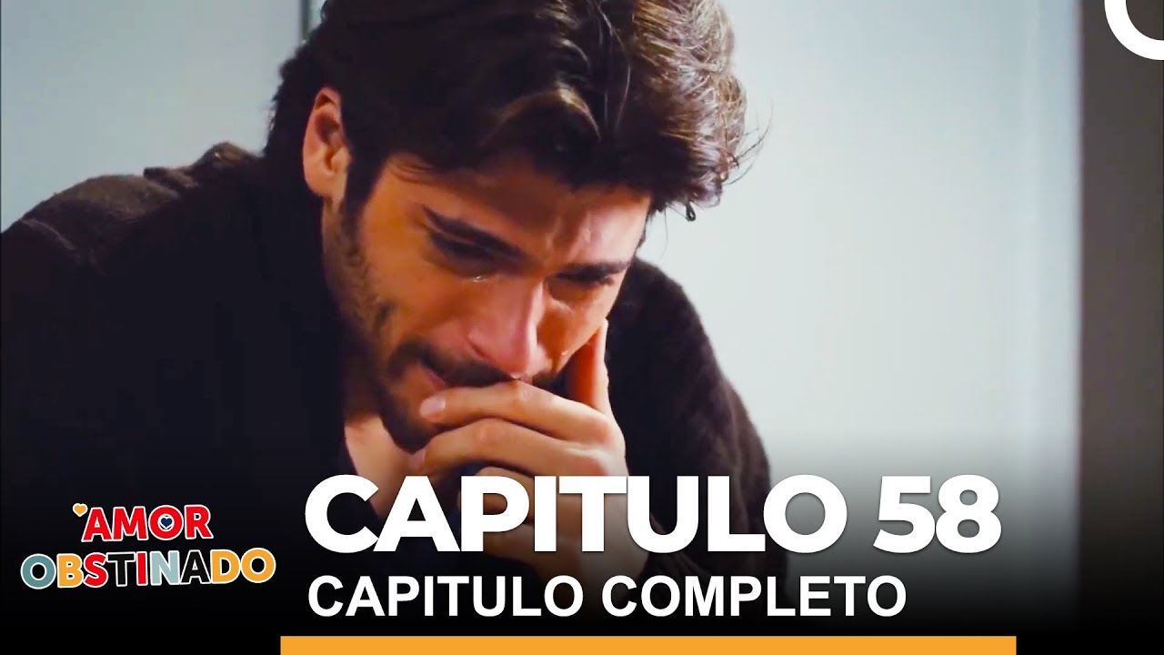 Amor Obstinado Capitulo 58 Completo