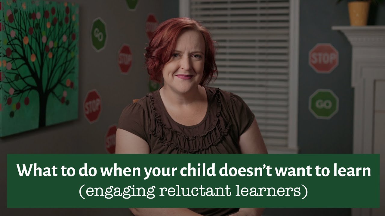 What To Do When Your Child Doesn't Want To Learn (Engaging reluctant learners)