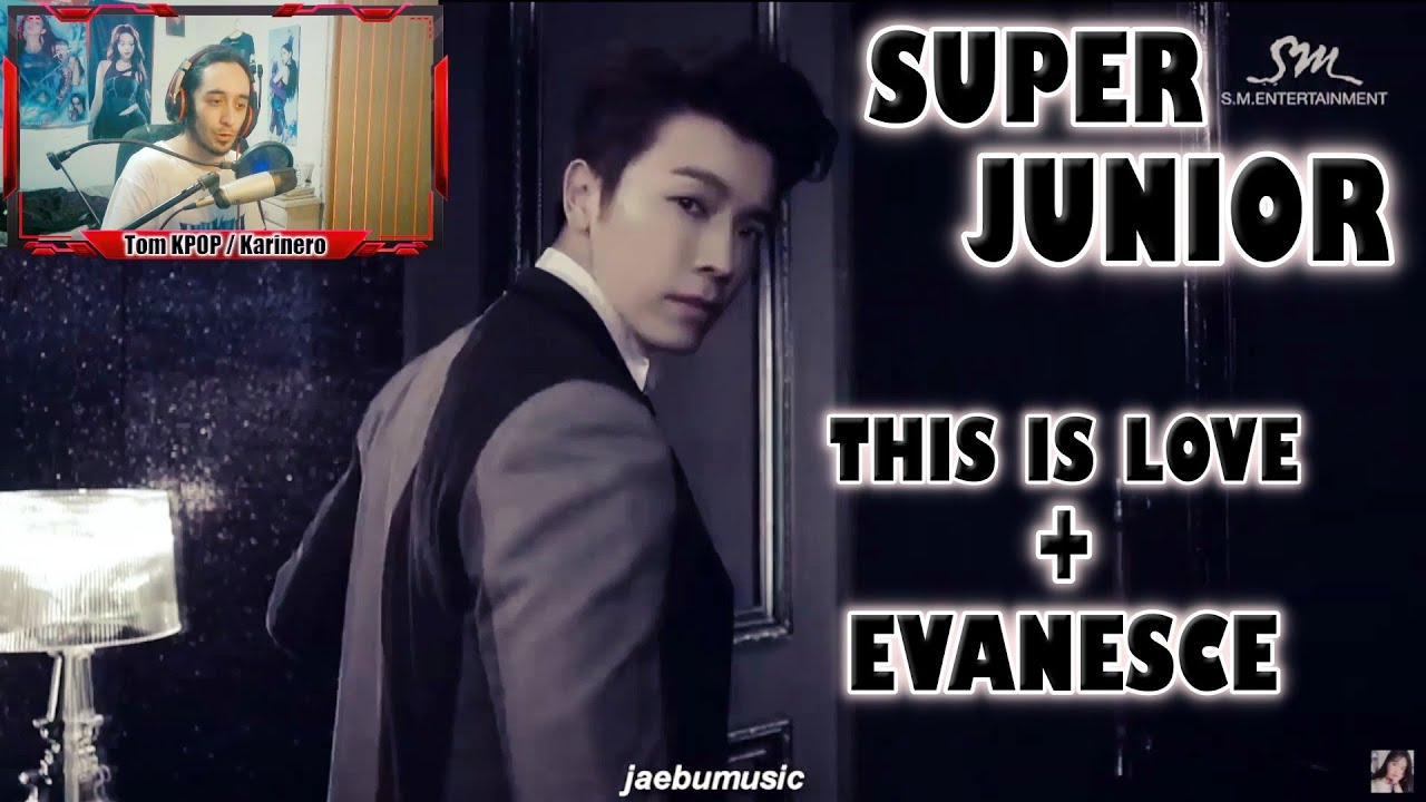 [REACCION] SUPER JUNIOR 'THIS IS LOVE' & Evanesce (Traducido al Español)