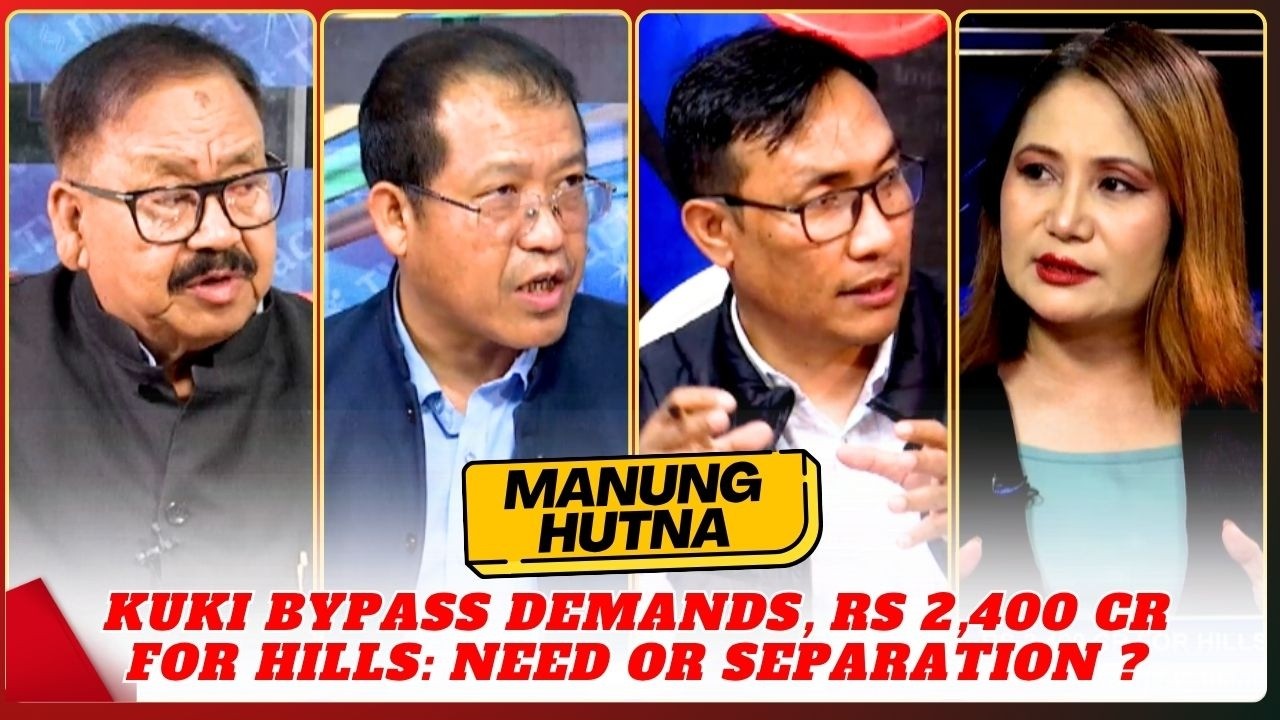 KUKI BYPASS DEMANDS, RS 2,400 CR FOR HILLS: NEED OR SEPARATION ? on MANUNG HUTNA   | 31 MAR 2026