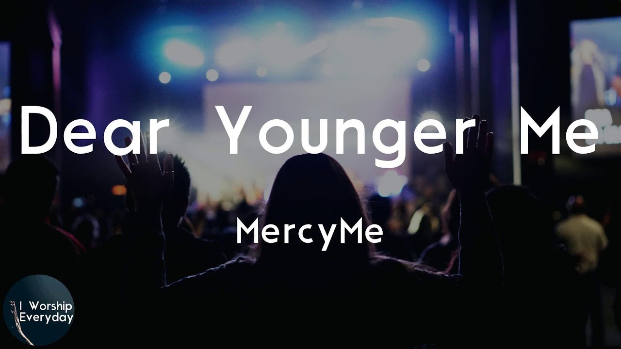 MercyMe - Dear Younger Me (Lyric Video) | Dear younger me