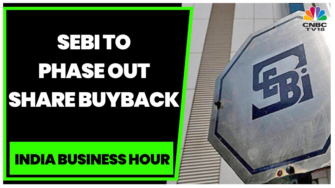 SEBI To Phase Out Share Buyback Via Open Market Gradually | India Business Hour | CNBC-TV18