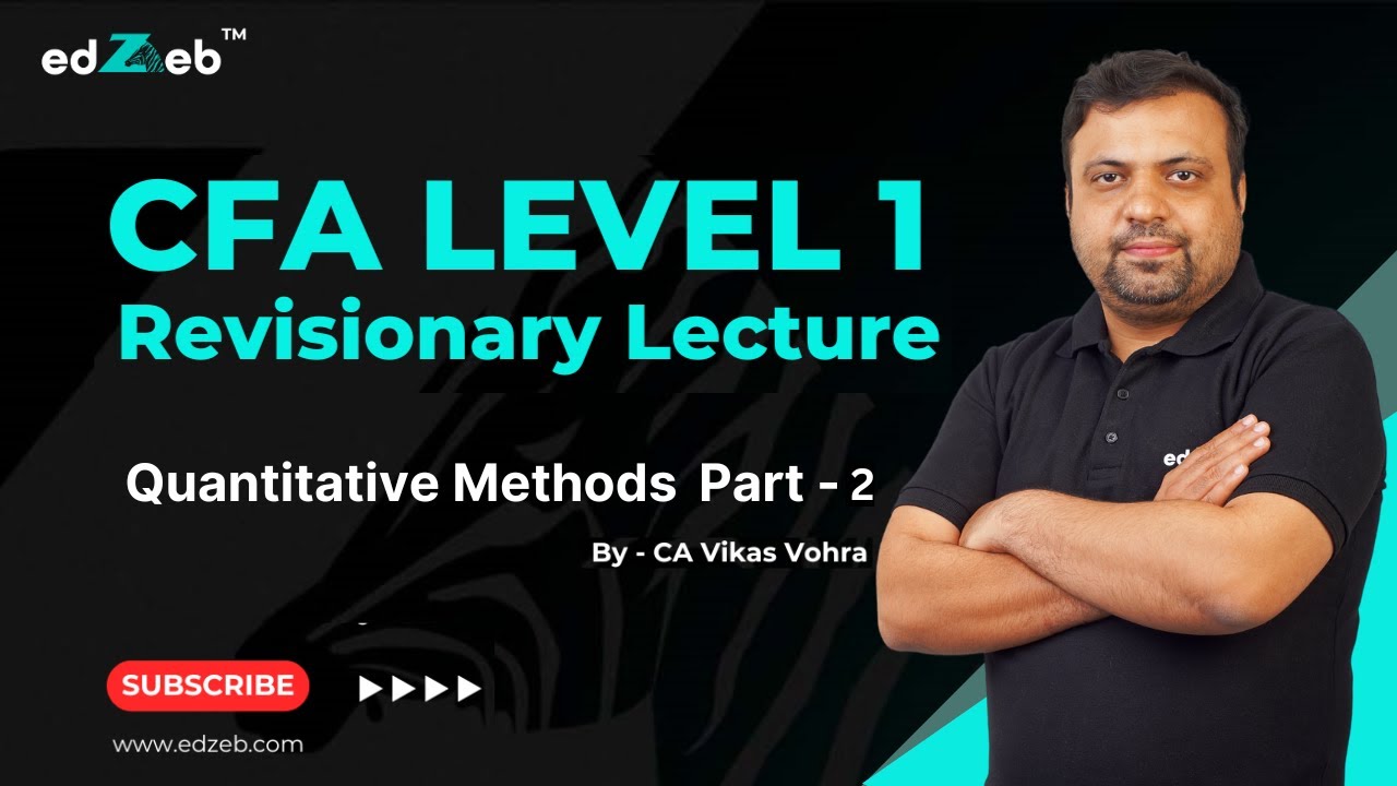CFA Level 1 Quantitative Methods Revision Lecture by CA Vikas Vohra | Part II  | edZeb