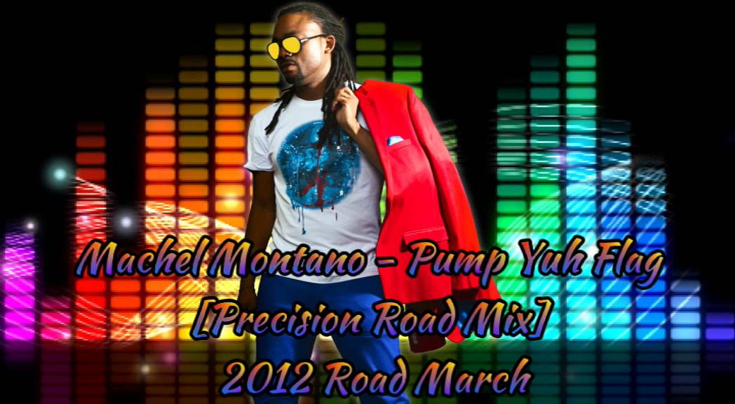 Machel Montano - Pump Yuh Flag [Precision RoadMix] [2012 Roadmarch] @machelmontano @socaisyours