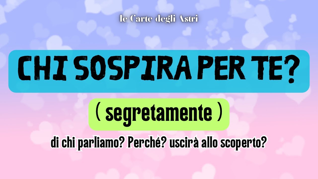 💖 SOSPIRA (in segreto) PER TE! 💖 Di chi si tratta? Perché? Uscirà allo scoperto? 💘🕵🏻‍♀️