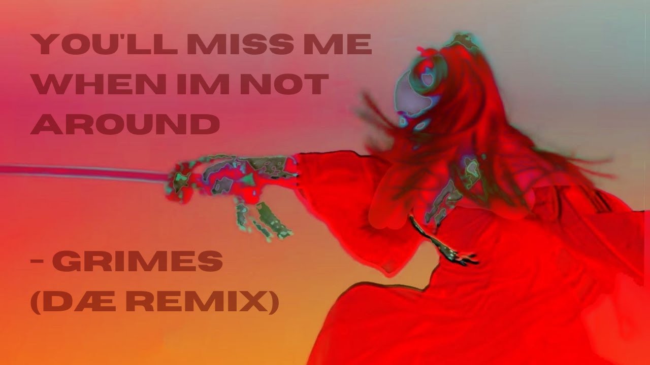 you'll miss me when im not around - grimes (DÆZED remix)