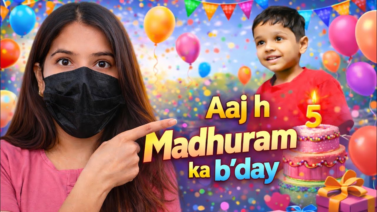 Aaj h Madhuram ka b'day | Vlog - 85/100 days