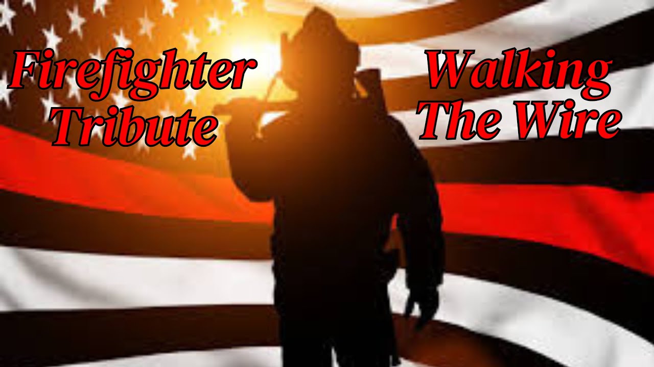 Firefighter Tribute - Walking The Wire