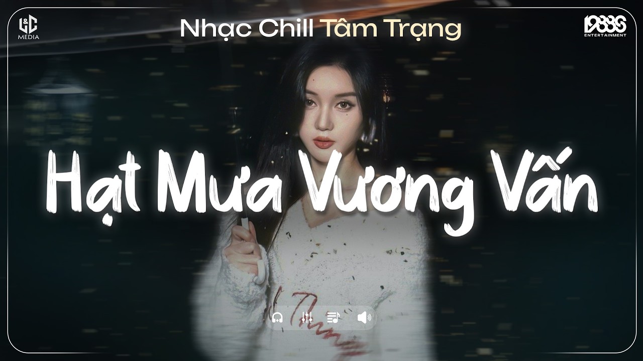 Hạt Mưa Vương Vấn Anh Giờ Nay Đang Nơi Đâu ♫ Hạt Mưa Vương Vấn Lofi ♫ Nhạc Chill TikTok 2026