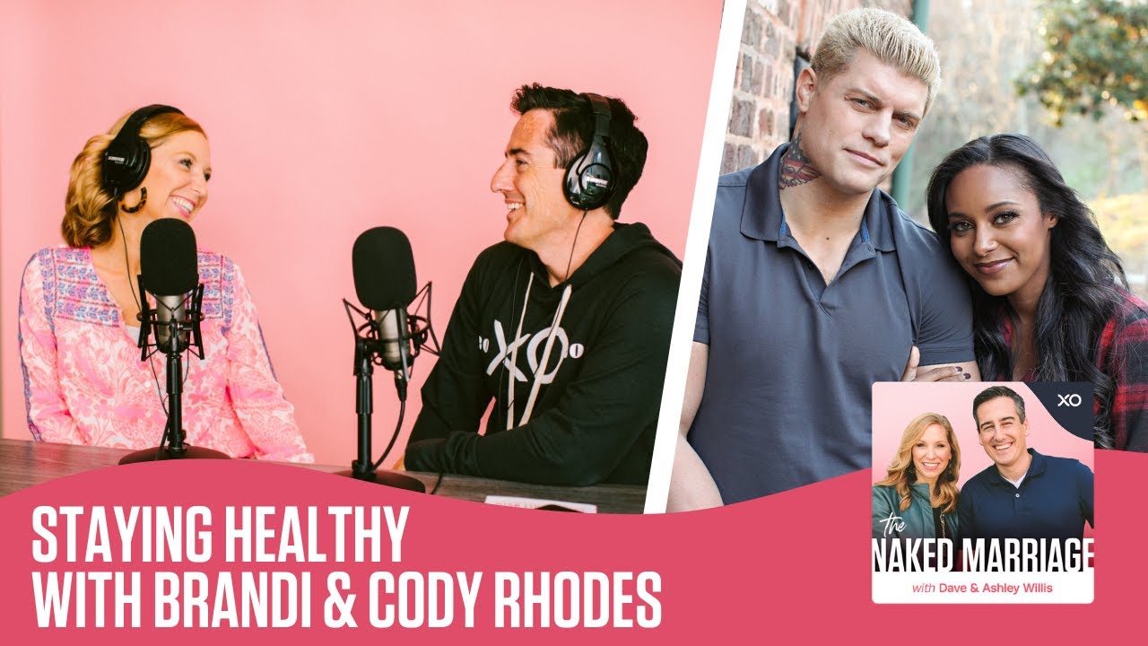Staying Healthy with Brandi & Cody Rhodes | The Naked Marriage Podcast | Dave and Ashley Willis