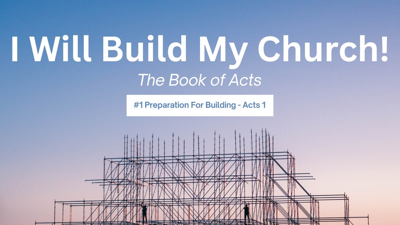 #1 The Preparation For Building - Acts 1