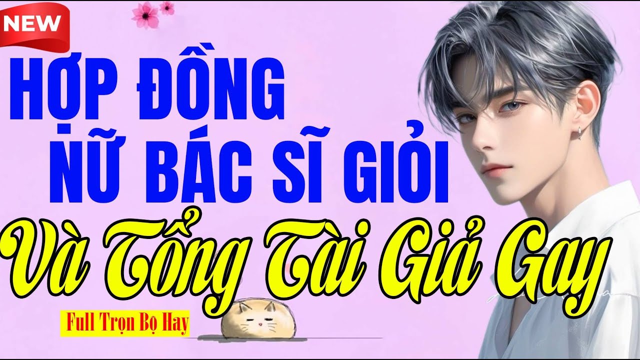 Truyện Ngôn Tình - HỢP ĐỒNG NỮ BÁC SĨ GIỎI VÀ TỔNG TÀI GIẢ GAY - Nghe Vui Dễ Ngủ