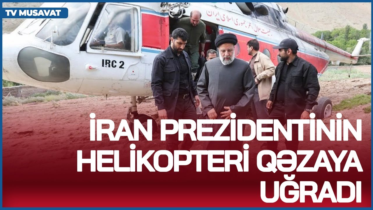 İran Prezidentinin helikopteri qəzaya uğradı, Rəisi SAĞDIRMI? – qəzanın səbəbi CANLIda